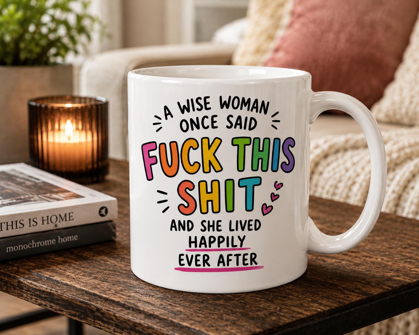Funny Wise Woman Mug | A Wise Woman Once SaidThis Sh*t Coffee Mug | Adult Humor Ceramic Mug | Novelty Gift for Her