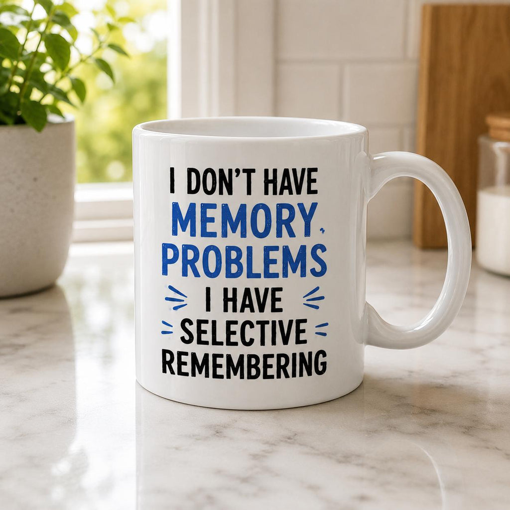 Funny Selective Remembering Mug – I Don’t Have Memory Problems – Humorous Coffee Cup Gift for Mum Dad Grandad Grandma