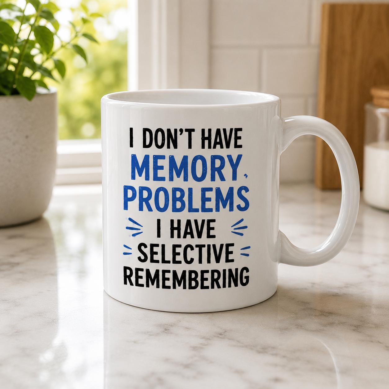 Funny Selective Remembering Mug – I Don’t Have Memory Problems – Humorous Coffee Cup Gift for Mum Dad Grandad Grandma