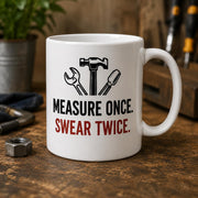 Measure Once Swear Twice Mug | Funny Carpenter Mug | DIY Gift | Builder Coffee Mug | Tradesman Gift | Woodworker Ceramic Mug 