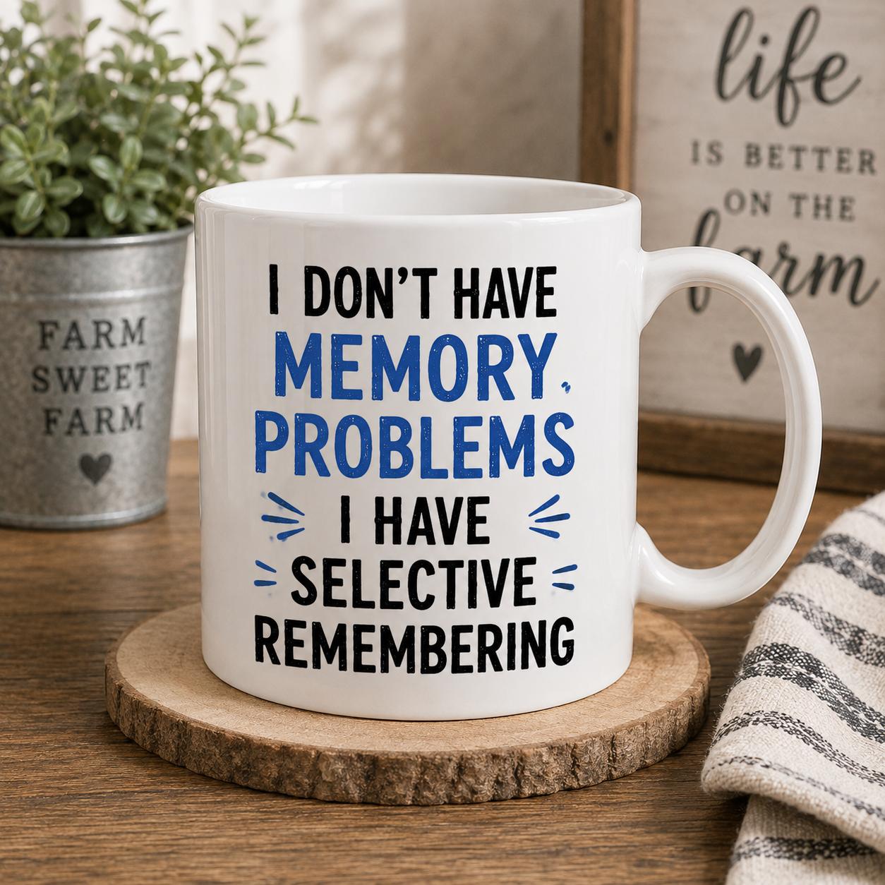 Funny Selective Remembering Mug – I Don’t Have Memory Problems – Humorous Coffee Cup Gift for Mum Dad Grandad Grandma