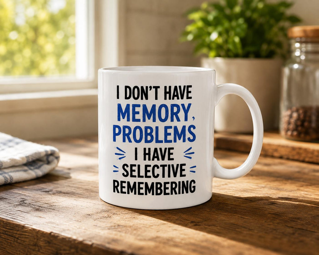 Funny Selective Remembering Mug – I Don’t Have Memory Problems – Humorous Coffee Cup Gift for Mum Dad Grandad Grandma