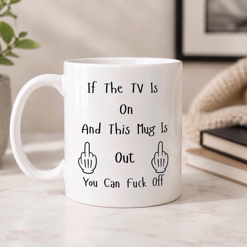 Funny TV Mug | If The TV Is On And This Mug Is Out  Rude Coffee Mug | Novelty Gift | Funny Gift for Him & Her