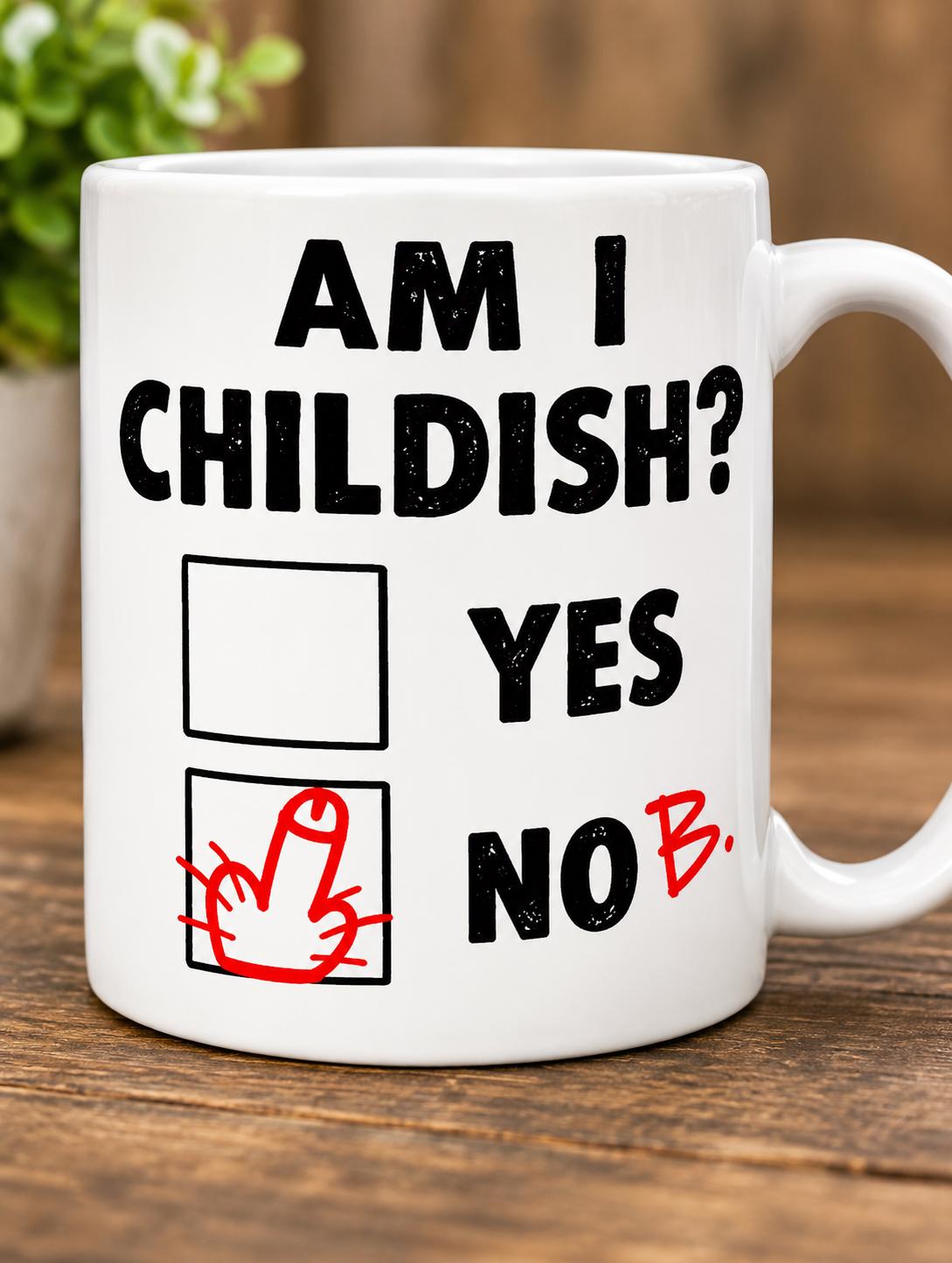 Funny Childish Mug – Am I Childish Yes No – Rude Adult Humour Novelty Gift Mug