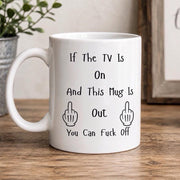 Funny TV Mug | If The TV Is On And This Mug Is Out  Rude Coffee Mug | Novelty Gift | Funny Gift for Him & Her