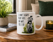 Funny Golf Mug | I Don't Always Play Golf... Oh Wait, Yes I Do | Golfer Gift | Golf Coffee Mug | Gift for Golf Lovers | 11oz 
