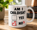 Funny Childish Mug – Am I Childish Yes No – Rude Adult Humour Novelty Gift Mug