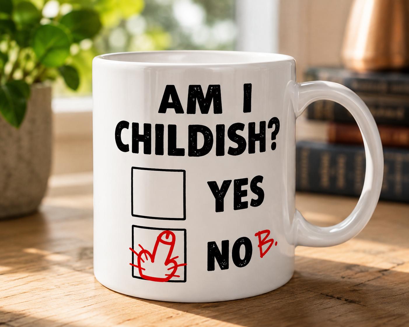 Funny Childish Mug – Am I Childish Yes No – Rude Adult Humour Novelty Gift Mug