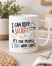 I can keep a secret, it's the people I tell who can't white mug