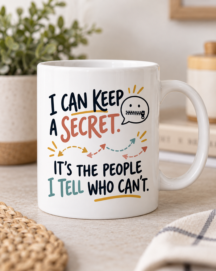 I can keep a secret, it's the people I tell who can't white mug