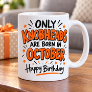 Only Knobheads Are Born in October mug birthday setting