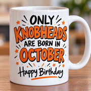 Only Knobheads Are Born in October birthday mug original