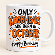 Only Knobheads Are Born in October birthday mug studio