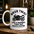 Funny Biker Mug “Biker Twat Like a Normal Twat But Much Faster” Motorbike Gift