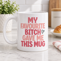 My favorite Bitch 11oz Mugs